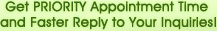 Get PRIORITY Appointment Time and Faster Reply to Your Inquiries!